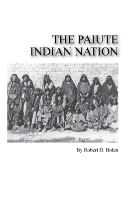 The paiute indian nation - Robert D. Bolen
