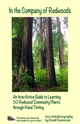 In the Company of Redwoods: An InterActive Guide to Learning 50 Redwood Community Plants through Hand Tinting - David Bruce Casterson