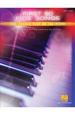 Coperta cărții 'First 50 Kids' Songs You Should Play on the Piano - Hal Leonard Corp'