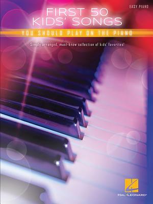 Coperta cărții 'First 50 Kids' Songs You Should Play on the Piano - Hal Leonard Corp'