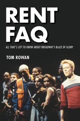Rent FAQ: All That's Left to Know About Broadway's Blaze of Glory - Tom Rowan