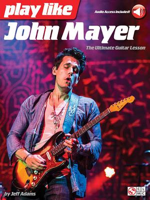 Play Like John Mayer: The Ultimate Guitar Lesson - Jeff Adams