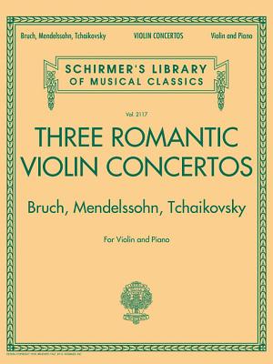 Coperta cărții 'Three Romantic Violin Concertos: Bruch, Mendelssohn, Tchaikovsky: Schirmer Library of Classics Volume 2117 for Violin'