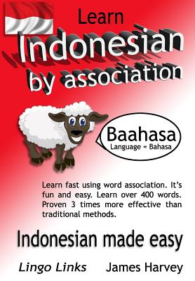 Learn Indonesian by Association - Indoglyphs: The easy playful way to learn a new language. - James S. Harvey