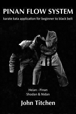 Pinan Flow System: Heian - Pinan Shodan & Nidan: karate kata application for beginner to black belt - Iain Abernethy