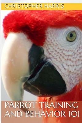 Parrot Training and Behavior 101 - Christopher Harris