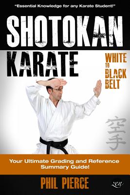 Shotokan Karate: : Your Ultimate Grading and Training Guide (White to Black Belt) - Phil Pierce