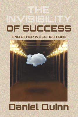 The Invisibility of Success: Black & White Edition - Daniel Quinn