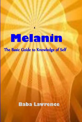 Melanin: The Basic Guide to Knowledge of Self - Baba Lawrence