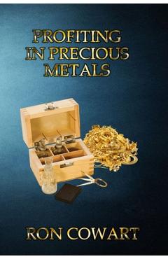 Poza produsului Profiting in Precious Metals: How to buy and sell scrap Gold, Silver and Platinum - Ron Cowart