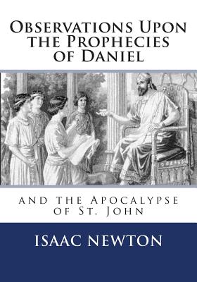 Observations Upon the Prophecies of Daniel and the Apocalypse of St. John - Isaac Newton