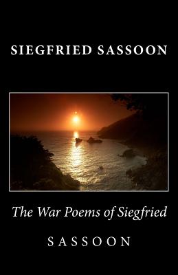 The War Poems of Siegfried Sassoon - Siegfried Sassoon