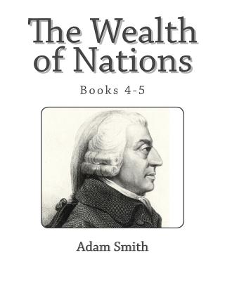 The Wealth of Nations (Books 4-5) - Adam Smith
