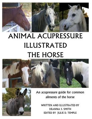 Animal Acupressure Illustrated The Horse - Deanna S. Smith