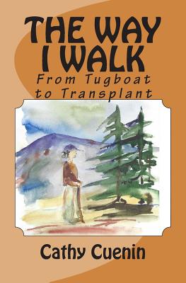 The Way I Walk: From Tugboat to Transplant - Cathy Cuenin