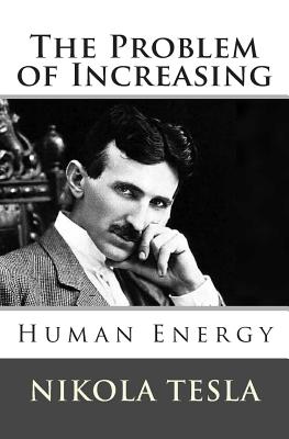 The Problem of Increasing Human Energy - Nikola Tesla