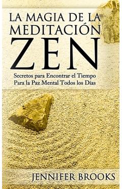 Coperta cărții 'La Magia de la Meditación Zen: Secretos para Encontrar el Tiempo Para la Paz Mental Todos los Días - Jennifer Brooks'