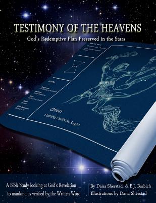 Testimony of the Heavens: God's Redemptive Plan Preserved in the Stars - B. J. Barbich