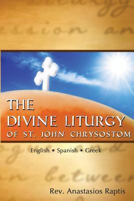 The Divine Liturgy of St. John Chrysostom: English. Spanish. Greek - Anastasios Raptis