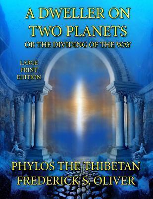 A Dweller on Two Planets - Large Print Edition: Or the Dividing of the Way - Frederick S. Oliver
