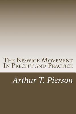 The Keswick Movement In Precept and Practice - Arthur T. Pierson