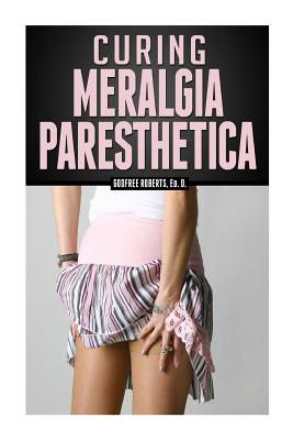 Curing Meralgia Paresthetica: Burning Thigh Pain Treatment - Godfree Roberts