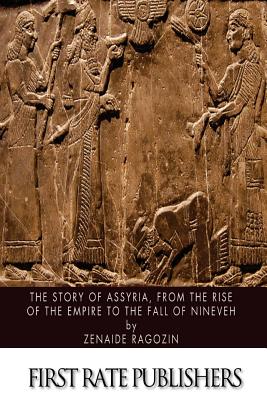 Coperta cărții 'The Story of Assyria, from the Rise of the Empire to the Fall of Nineveh - Zenaide Ragozin'