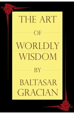Coperta cărții 'The Art of Worldly Wisdom - Baltasar Gracian'