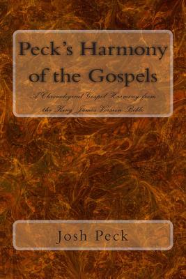 Peck's Harmony of the Gospels: A Chronological Gospel Harmony from the King James Version Bible - Josh Peck