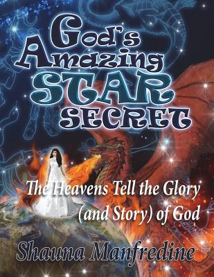 God's Amazing Star Secret: The Heavens Tell the Glory (Story) of God - Shauna Manfredine