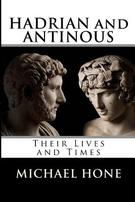 Hadrian and Antinous - Their lives and Times - Michael Boyd Hone