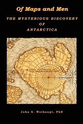 Of Maps and Men: The Mysterious Discovery of Antarctica - John G. Weihaupt Phd