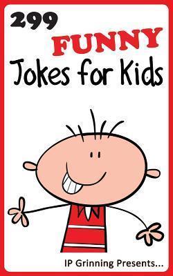 299 Funny Jokes for Kids: Joke Books for Kids - I. P. Factly