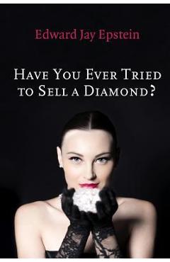 Poza produsului Have You Ever Tried to Sell a Diamond?: And other Investigations of the Diamond Trade - Edward Jay Epstein