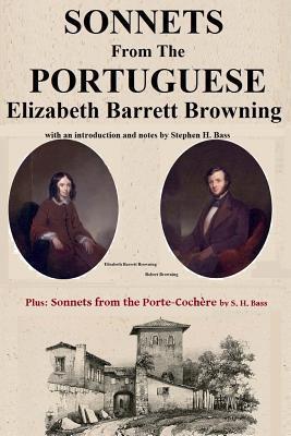 Sonnets from the Portuguese by Elizabeth Barrett Browning: plus Sonnets from the Porte-Cochere by S. H. Bass - Stephen H. Bass