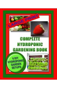 Poza produsului Complete Hydroponic Gardening Book: 6 DIY Garden Set Ups For Growing Vegetables, Strawberries, Lettuce, Herbs and More - Jason Wright