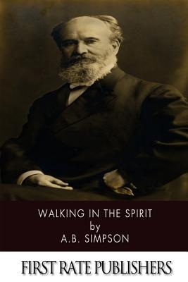 Walking in the Spirit - A. B. Simpson
