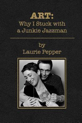 Art: Why I Stuck with a Junkie Jazzman - Laurie Pepper