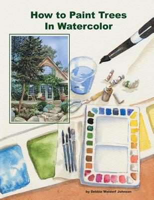 How To Paint Trees In Watercolor - Debbie Waldorf-johnson