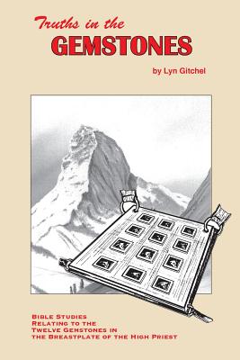 Truths in the Gemstones: Bible Studies relating to the Gemstones in the Breastplate of the High Priest - Lyn Gitchel