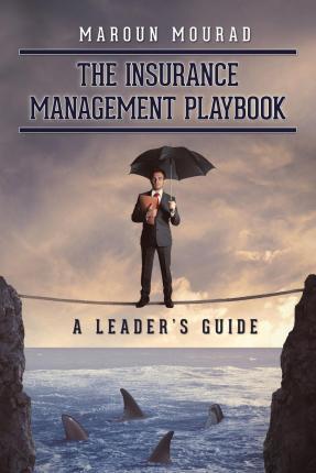 The Insurance Management Playbook: A Leader's Guide - Maroun Mourad