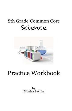 Coperta cărții '8th Grade Common Core Science Practice Workbook: Chemical Reactions - Monica Sevilla'