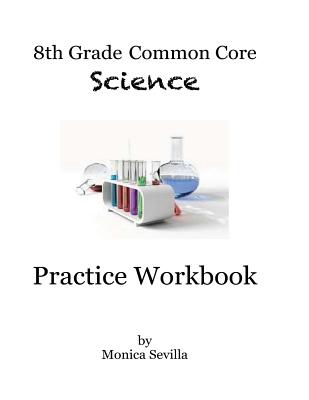 Coperta cărții '8th Grade Common Core Science Practice Workbook: Chemical Reactions - Monica Sevilla'