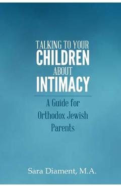 Poza produsului Talking to Your Children About Intimacy: A Guide for Orthodox Jewish Parents - Sara Diament M. A.