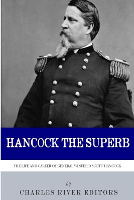 Hancock the Superb: The Life and Career of General Winfield Scott Hancock - Charles River Editors