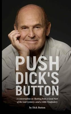 Push Dick's Button: A Conversation on Skating from a Good Part of the Last Century--and a Little Tomfoolery - Dick Button