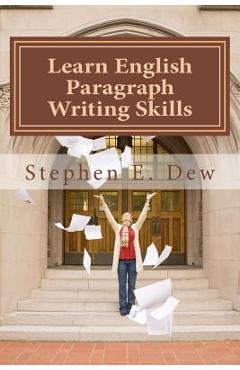 Poza produsului Learn English Paragraph Writing Skills: ESL Paragraph Essentials for International Students - Stephen E. Dew