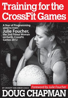 Training for the CrossFit Games: A Year of Programming used to train Julie Foucher, The 2nd Fittest Woman on Earth, CrossFit Games 2012 - Julie Foucher