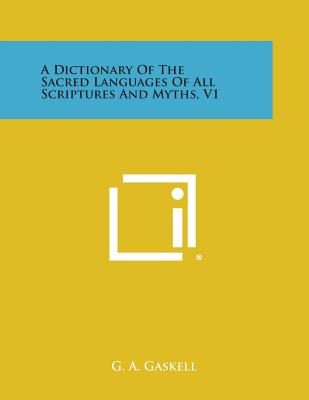 A Dictionary of the Sacred Languages of All Scriptures and Myths, V1 - G. A. Gaskell