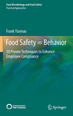 Food Safety = Behavior: 30 Proven Techniques to Enhance Employee Compliance - Frank Yiannas